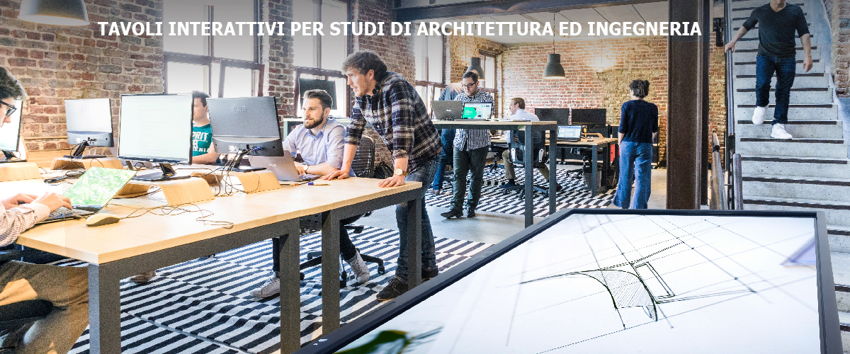 Tavoli tattili e monitor multi-touch collaborativi per progetti condivisi di architettura ed ingegneria